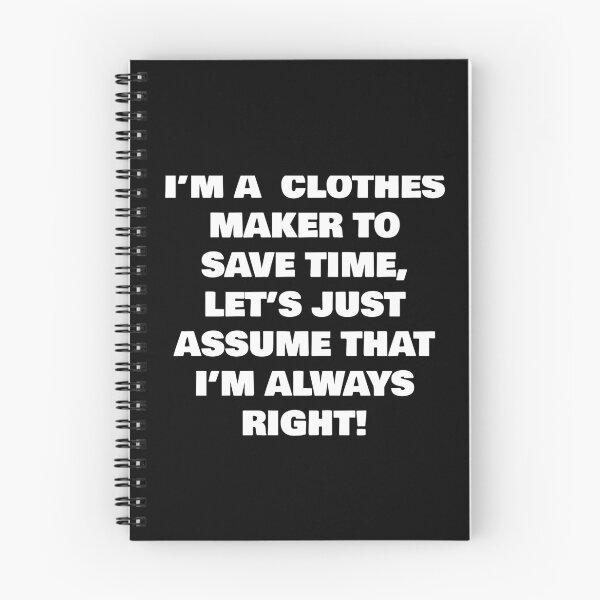 Item preview, I’M A  CLOTHES MAKER TO SAVE TIME, LET’S JUST ASSUME THAT I’M ALWAYS RIGHT! designed and sold by joebrad.