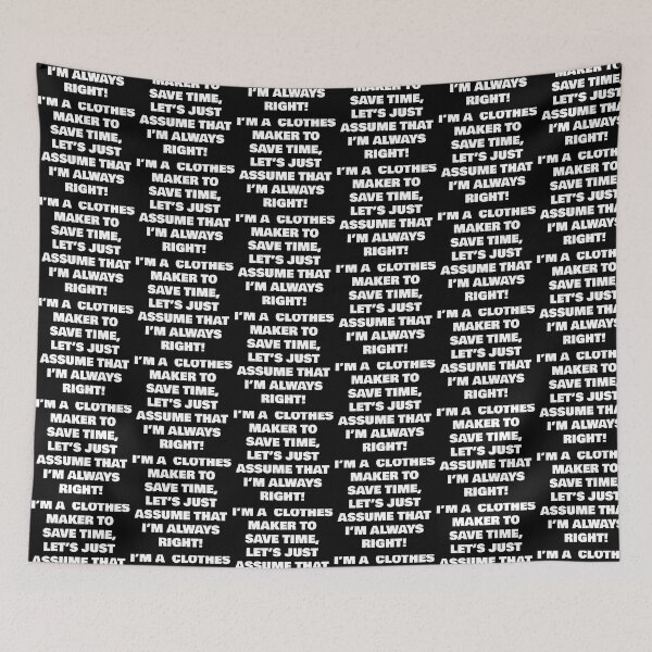 Item preview, I’M A  CLOTHES MAKER TO SAVE TIME, LET’S JUST ASSUME THAT I’M ALWAYS RIGHT! designed and sold by joebrad.