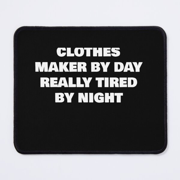 Item preview, CLOTHES MAKER BY DAY REALLY TIRED BY NIGHT designed and sold by joebrad.