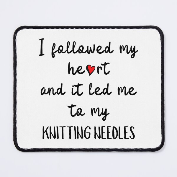 Item preview, I followed my heart and it led me to my knitting needles designed and sold by TheGreenGoat.