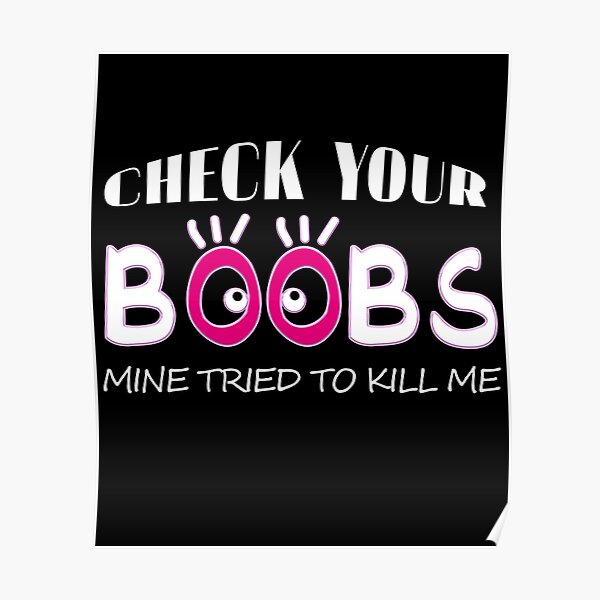 Check Your Boobs Mine Tried To Kill Me Poster By Aptufnall Redbubble 0742