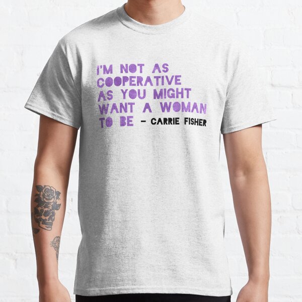 I'm Not As Cooperative As You Might Want A Woman To Be Classic T-Shirt
