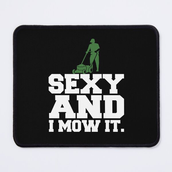 Item preview, Sexy and i mow it - gardening i'm coming. Lawn mowing is my passion designed and sold by Gordenwear.