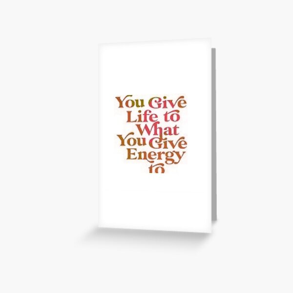 Item preview, You Give Life To What You Give Energy To  designed and sold by Lagwsal22.