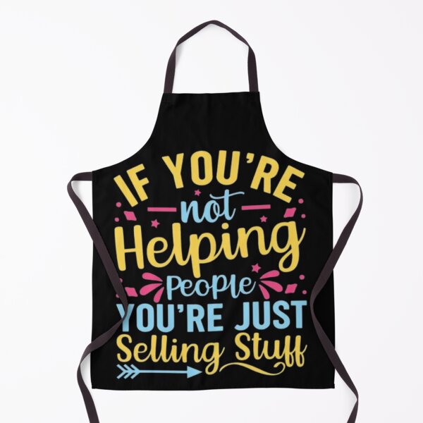 Item preview,  If you're not helping people you're just selling stuff  designed and sold by Plastic1997.