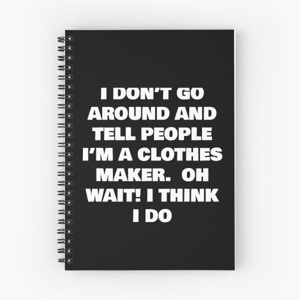 Item preview, I DON’T GO AROUND AND TELL PEOPLE I’M A CLOTHES MAKER  OH WAIT! I THINK I DO designed and sold by joebrad.