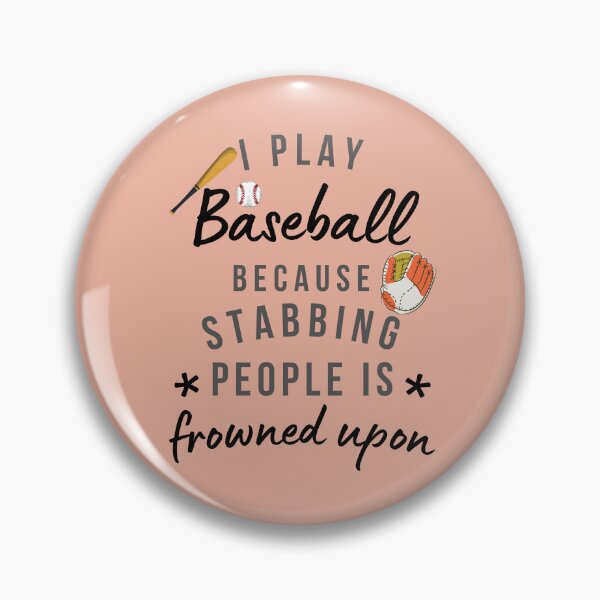 Item preview, I Play Baseball Because Stabbing People Is Frowned Upon designed and sold by AliSupply.