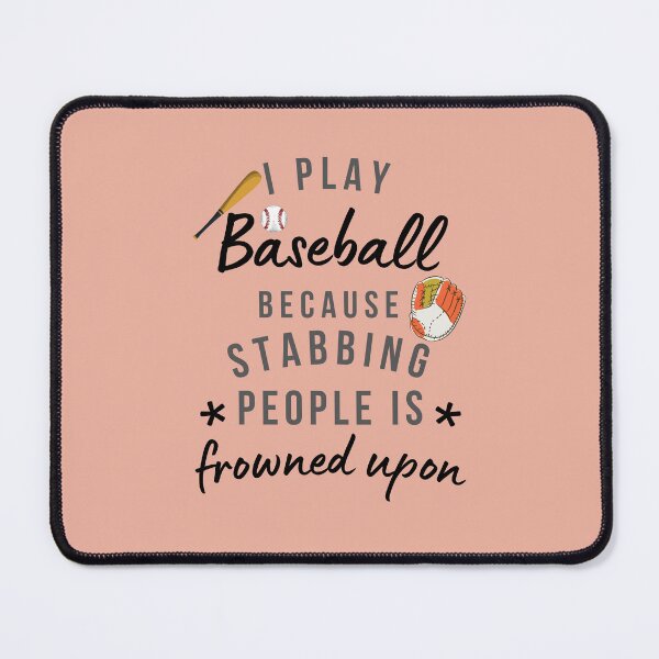 Item preview, I Play Baseball Because Stabbing People Is Frowned Upon designed and sold by AliSupply.