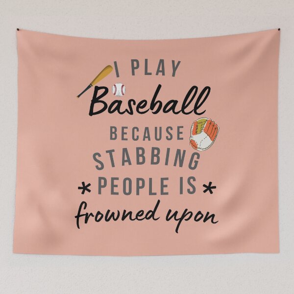 Item preview, I Play Baseball Because Stabbing People Is Frowned Upon designed and sold by AliSupply.