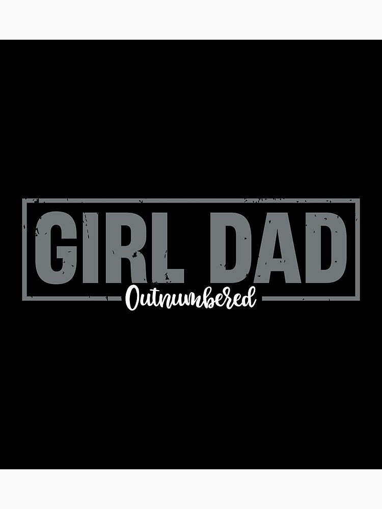 "Girl Dad Shirt for men Fathers Day Outnumbered Girl Dad" Poster for