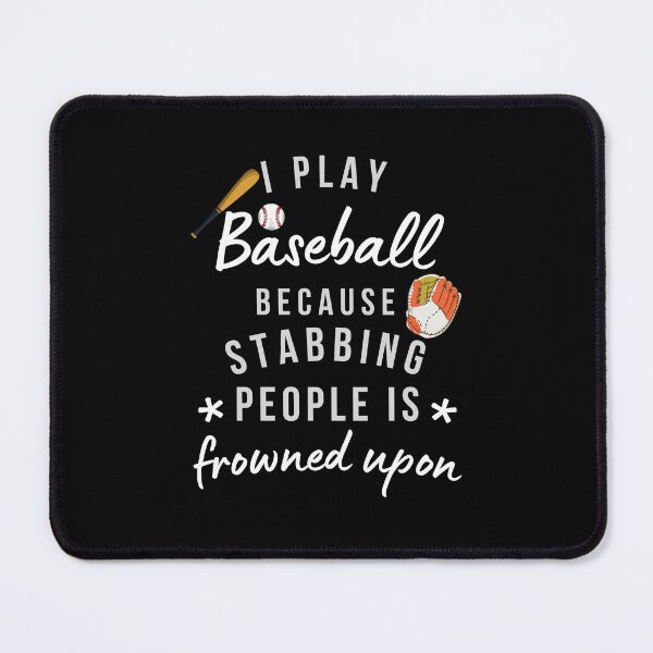 Item preview, I Play Baseball Because Stabbing People Is Frowned Upon designed and sold by AliSupply.