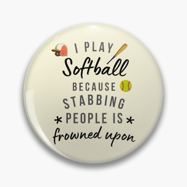 Item preview, I Play Softball Because Stabbing People Is Frowned Upon designed and sold by AliSupply.