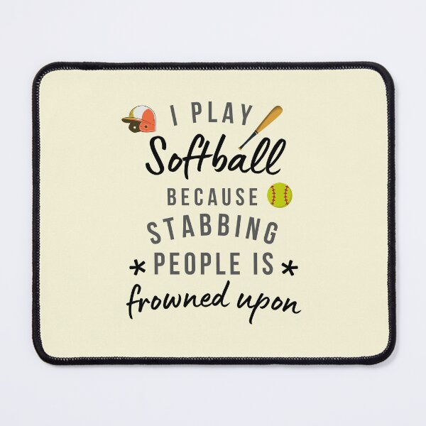 Item preview, I Play Softball Because Stabbing People Is Frowned Upon designed and sold by AliSupply.