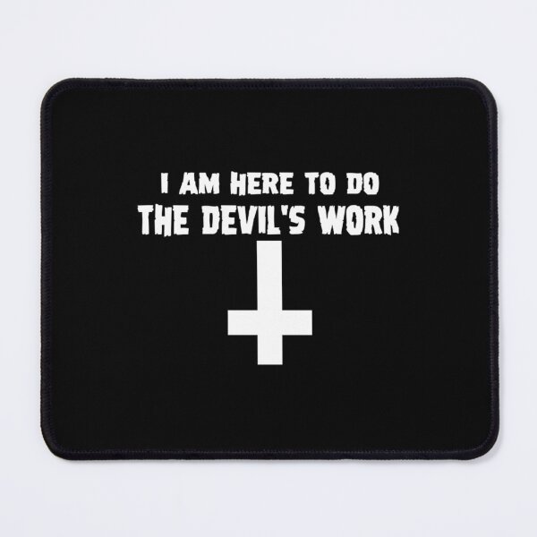 Item preview, I Am Here To Do The Devil_s Work   designed and sold by BadBatchCo.