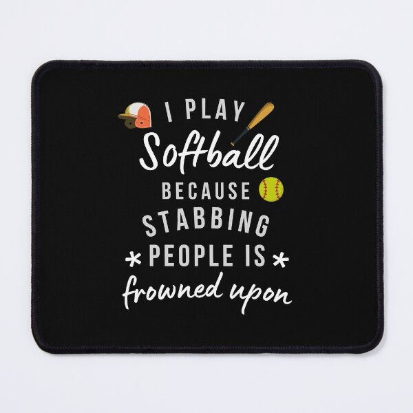 Item preview, I Play Softball Because Stabbing People Is Frowned Upon designed and sold by AliSupply.