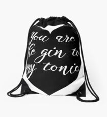 You are the Gin to my tonic Drawstring Bag