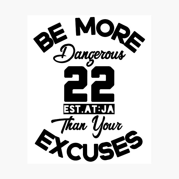 Item preview, BE MORE DANGEROUS THAN YOUR EXCUSES designed and sold by GAADesignz.