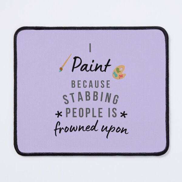Item preview, I Paint Because Stabbing People Is Frowned Upon designed and sold by AliSupply.