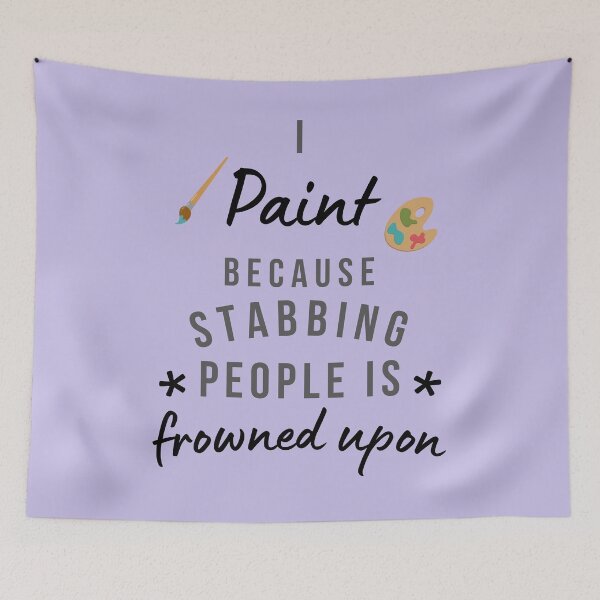 Item preview, I Paint Because Stabbing People Is Frowned Upon designed and sold by AliSupply.
