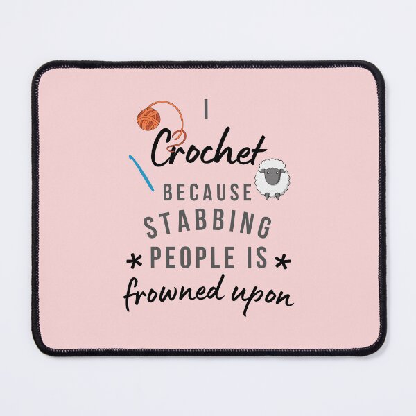 Item preview, I Crochet Because Stabbing People Is Frowned Upon designed and sold by AliSupply.