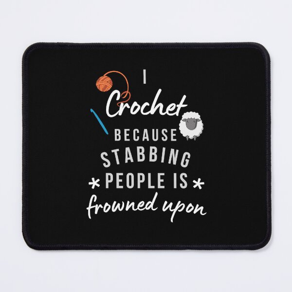 Item preview, I Crochet Because Stabbing People Is Frowned Upon designed and sold by AliSupply.