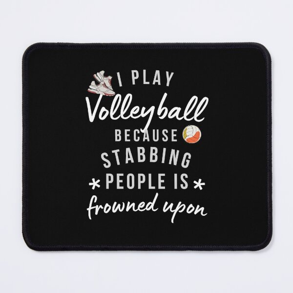 Item preview, I Play Volleyball Because Stabbing People Is Frowned Upon designed and sold by AliSupply.