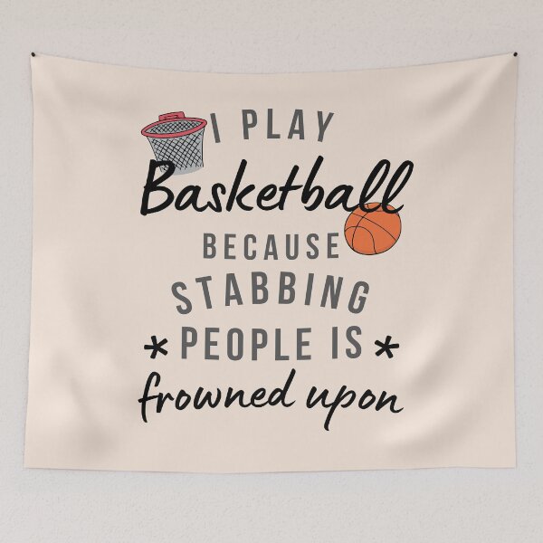 Item preview, I Play Basketball Because Stabbing People Is Frowned Upon designed and sold by AliSupply.