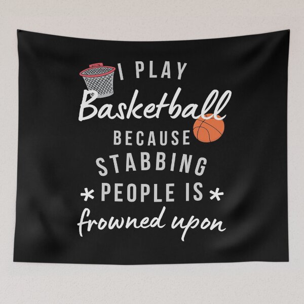 Item preview, I Play Basketball Because Stabbing People Is Frowned Upon designed and sold by AliSupply.