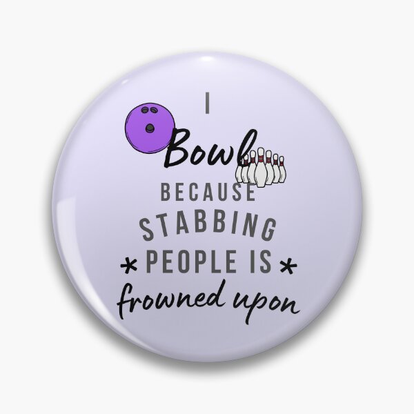 Item preview, I Bowl Because Stabbing People Is Frowned Upon designed and sold by AliSupply.
