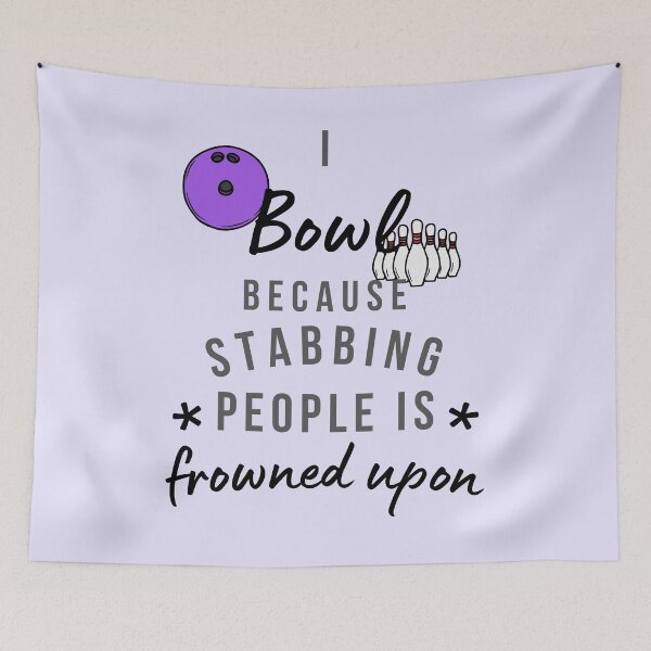 Item preview, I Bowl Because Stabbing People Is Frowned Upon designed and sold by AliSupply.