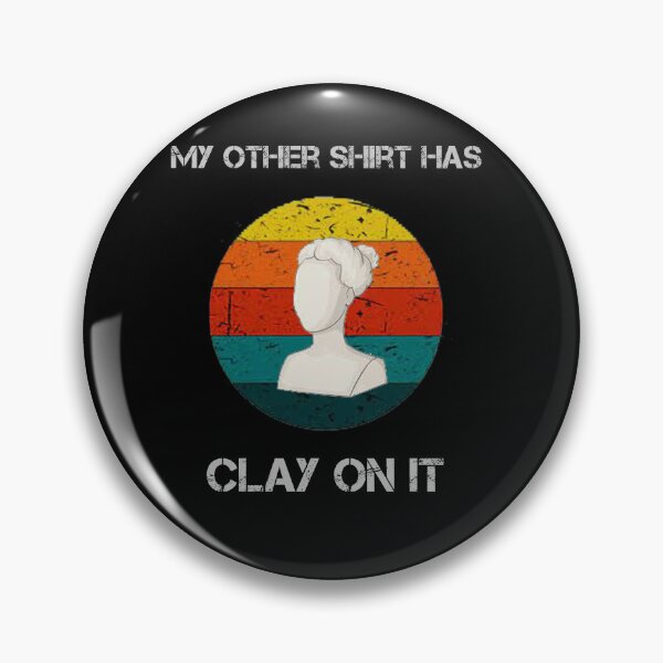 Item preview, My Other Shirt Has Clay On It  designed and sold by rachidhaz.