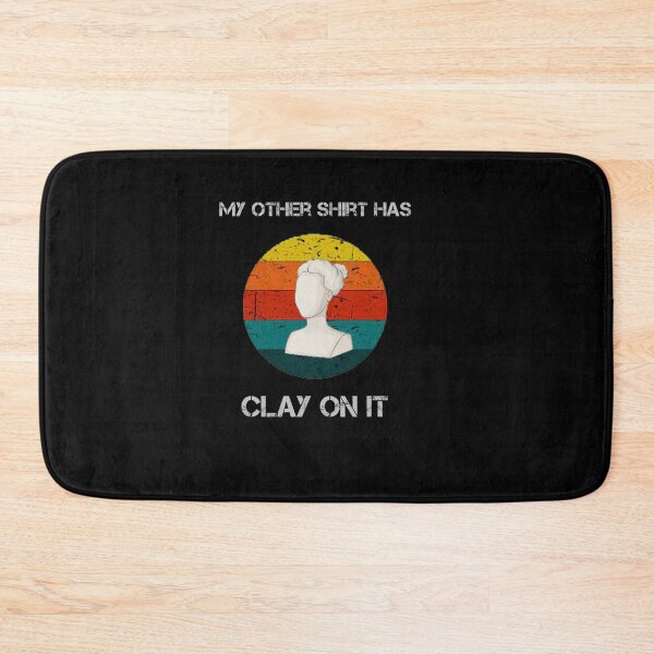 Item preview, My Other Shirt Has Clay On It  designed and sold by rachidhaz.