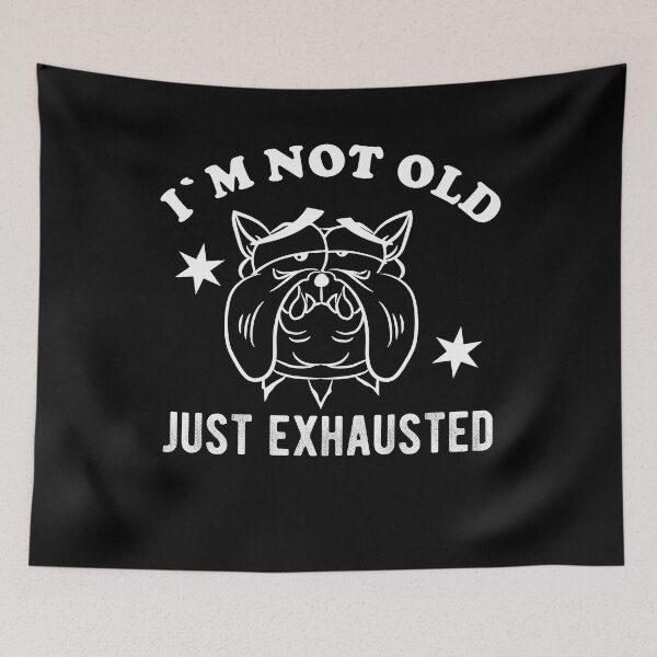 Item preview, I'm not old - just tired. Bulldog designed and sold by VitoTDesign.