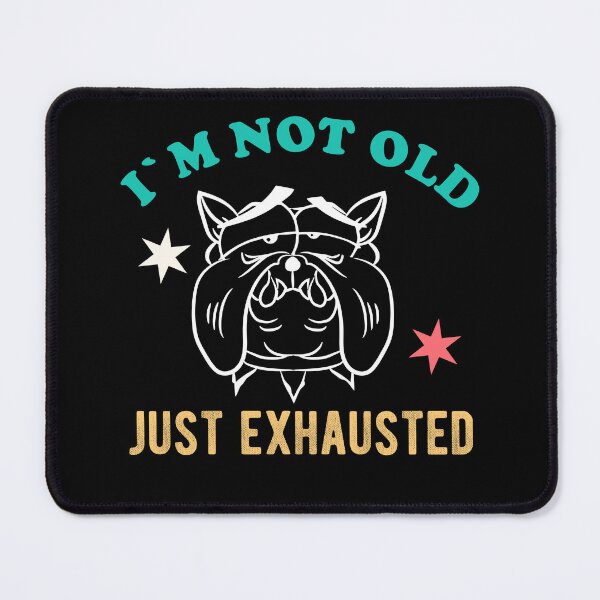Item preview, I'm not old - just tired. Bulldog designed and sold by VitoTDesign.
