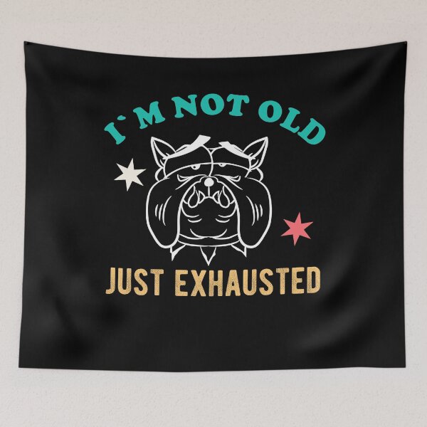 Item preview, I'm not old - just tired. Bulldog designed and sold by VitoTDesign.