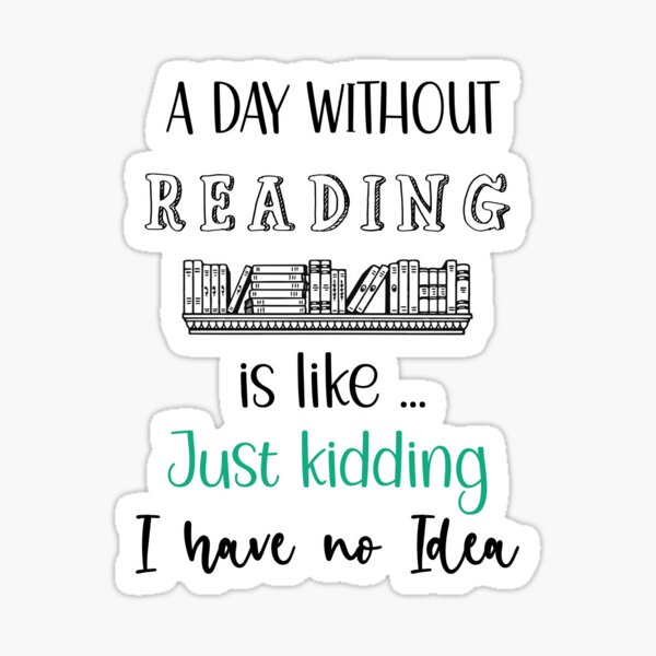 A Day Without Reading... quote Sticker