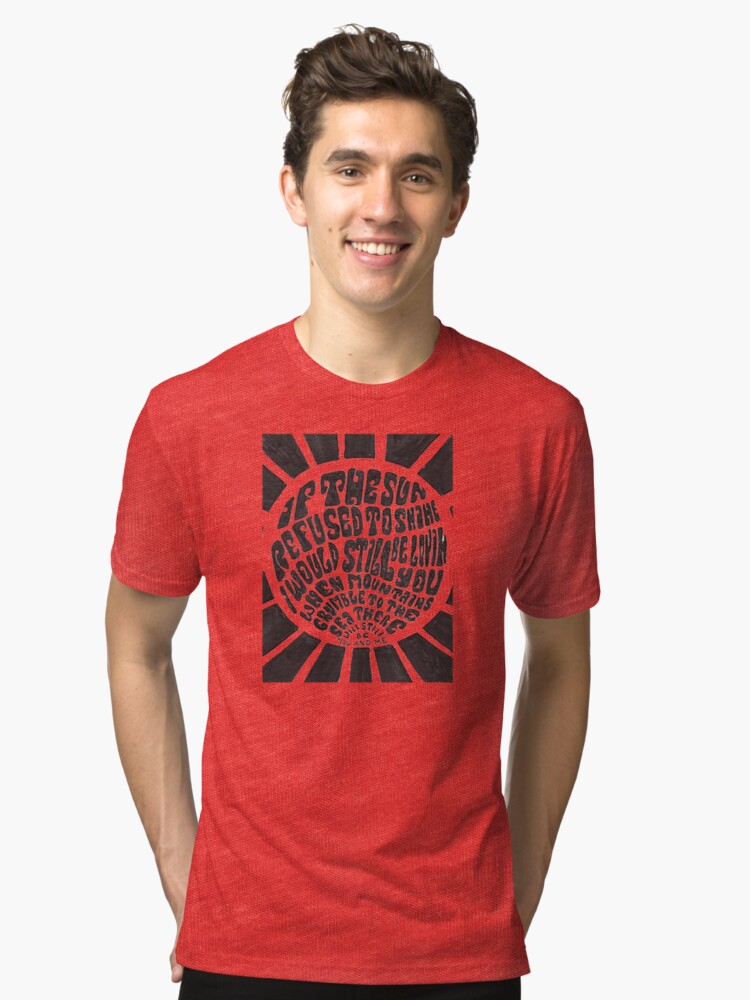 Alternate view of If the sun refused to shine Tri-blend T-Shirt