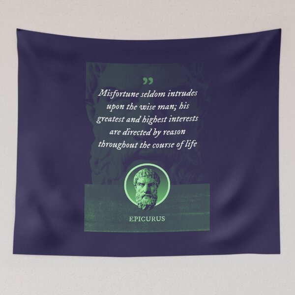 Item preview, Epicurus - Misfortune seldom intrudes upon the wise man; his greatest and highest interests are directed by reason throughout the course of life designed and sold by Syahrasi.