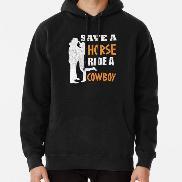 Save A Horse Ride A Cowboy - Funny Cowboys Pullover Hoodie