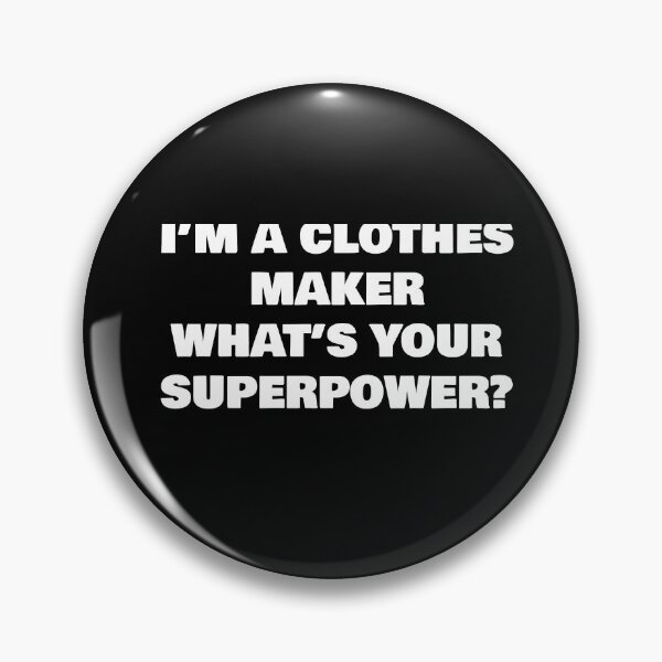 Item preview, I’M A CLOTHES MAKER WHAT’S YOUR SUPERPOWER? designed and sold by joebrad.