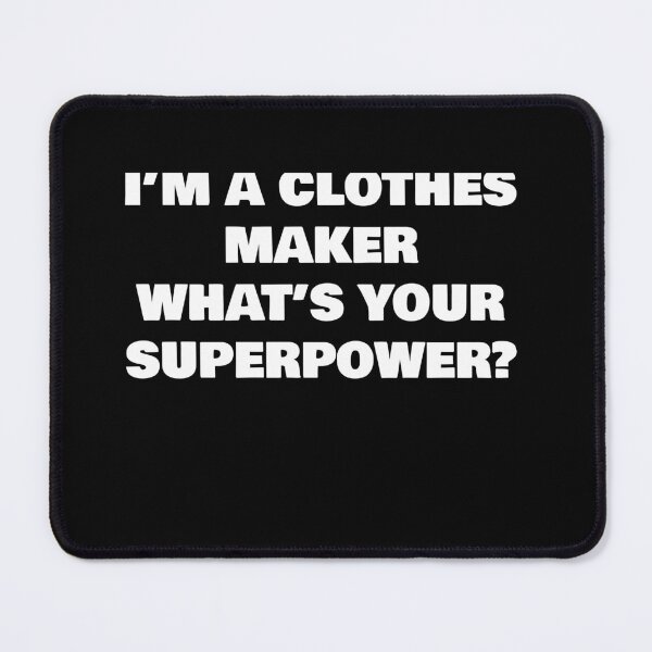 Item preview, I’M A CLOTHES MAKER WHAT’S YOUR SUPERPOWER? designed and sold by joebrad.
