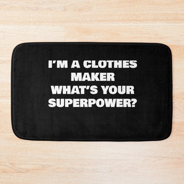 Item preview, I’M A CLOTHES MAKER WHAT’S YOUR SUPERPOWER? designed and sold by joebrad.