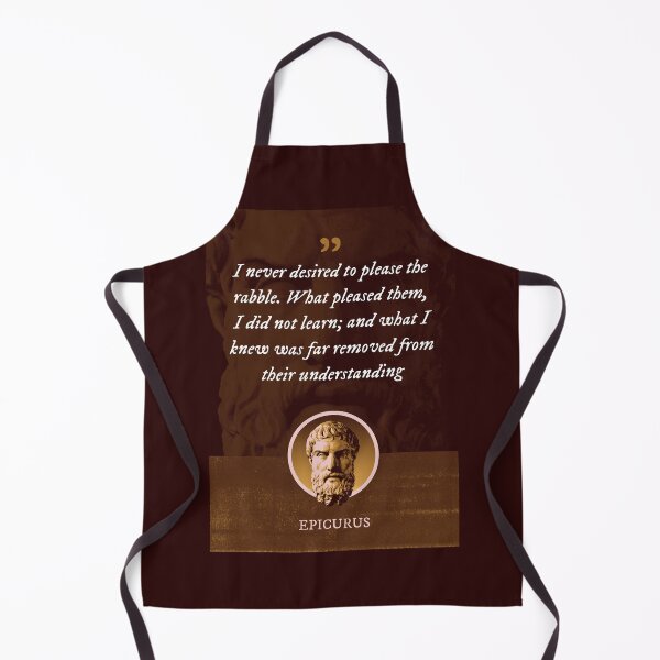 Item preview, Epicurus - I never desired to please the rabble. What pleased them, I did not learn; and what I knew was far removed from their understanding designed and sold by Syahrasi.