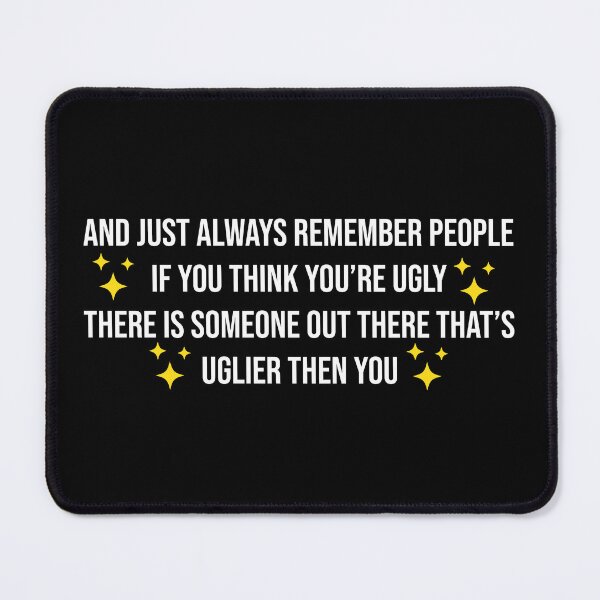 Item preview, If you think you are ugly, there is someone out there that is uglier than you designed and sold by Ralu04.