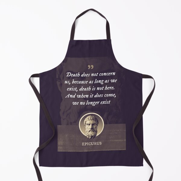 Item preview, Epicurus - Death does not concern us, because as long as we exist, death is not here. And when it does come, we no longer exist designed and sold by Syahrasi.