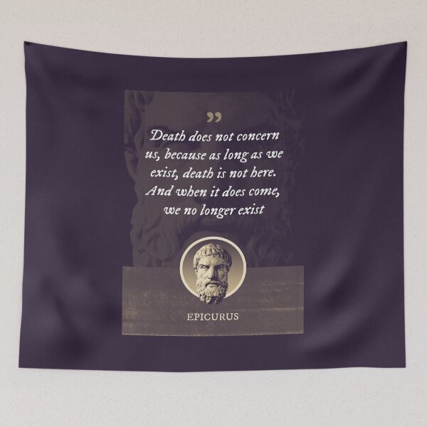 Item preview, Epicurus - Death does not concern us, because as long as we exist, death is not here. And when it does come, we no longer exist designed and sold by Syahrasi.