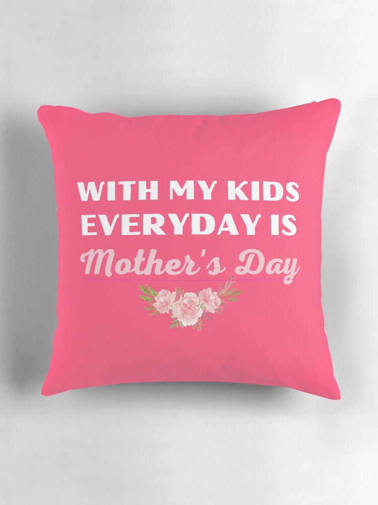 Thumbnail 3 of 4, Pillow, WITH MY KIDS, EVERYDAY IS MOTHER'S DAY_01 designed and sold by philevera.