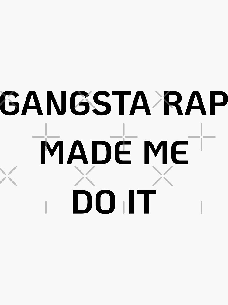 Gangsta Rap Made Me Do It Gifts & Merchandise for Sale | Redbubble