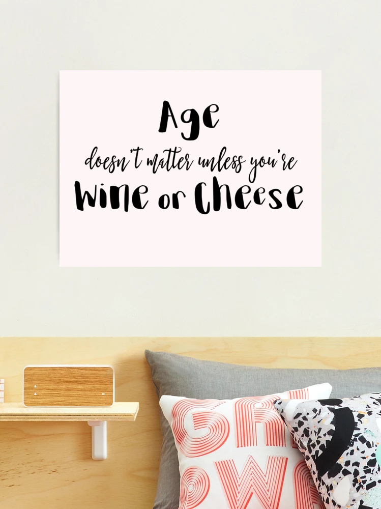 Age Doesn't Matter Unless You're Wine