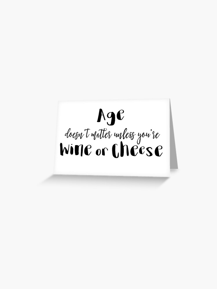 Age doesn't matter unless you're a wine or cheese Greeting Card for Sale  by doodle189